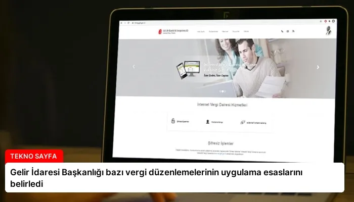 Gelir İdaresi Başkanlığı bazı vergi düzenlemelerinin uygulama esaslarını belirledi