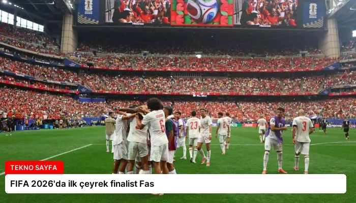 FIFA 2026’da ilk çeyrek finalist Fas