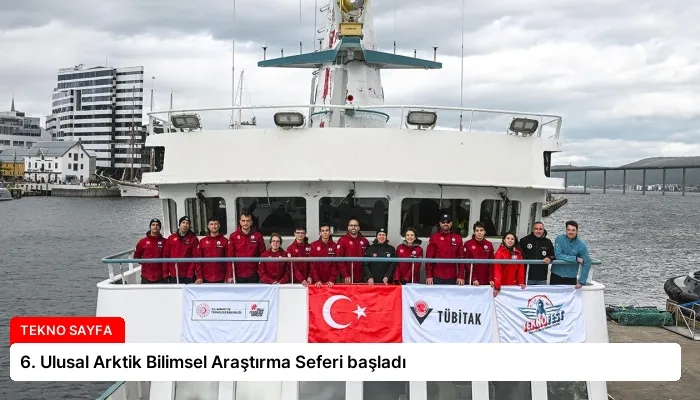 6. Ulusal Arktik Bilimsel Araştırma Seferi başladı