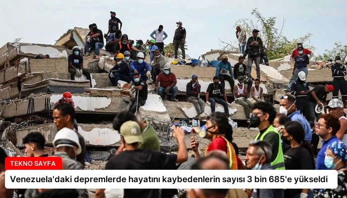 Venezuela’daki depremlerde hayatını kaybedenlerin sayısı 3 bin 685’e yükseldi
