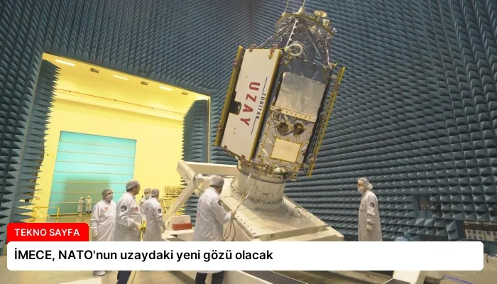 İMECE, NATO’nun uzaydaki yeni gözü olacak