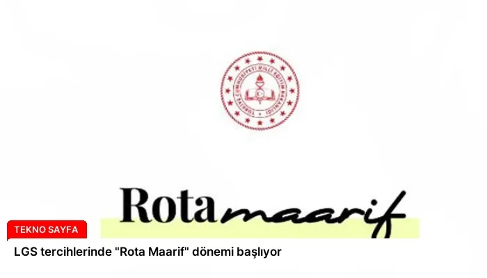 LGS tercihlerinde “Rota Maarif” dönemi başlıyor