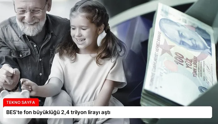 BES’te fon büyüklüğü 2,4 trilyon lirayı aştı