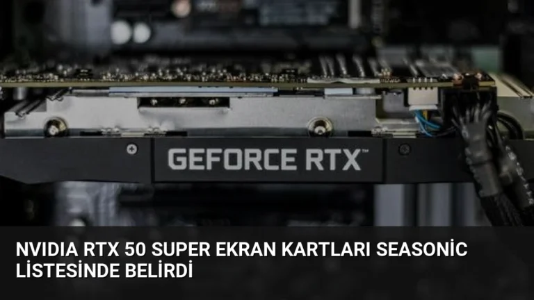 NVIDIA RTX 50 Super Ekran Kartları Seasonic Listesinde Belirdi