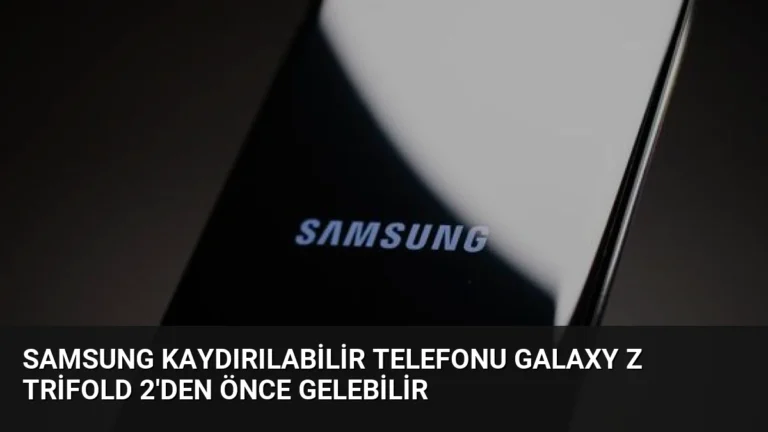 Samsung Kaydırılabilir Telefonu Galaxy Z TriFold 2’den Önce Gelebilir