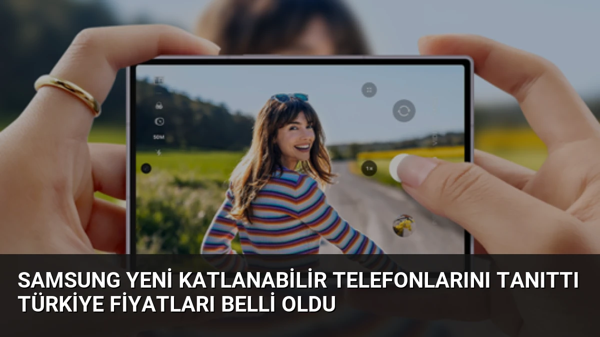 Samsung Yeni Katlanabilir Telefonlarını Tanıttı Türkiye Fiyatları Belli Oldu