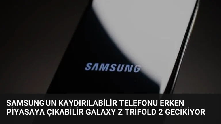 Samsung’un Kaydırılabilir Telefonu Erken Piyasaya Çıkabilir Galaxy Z TriFold 2 Gecikiyor