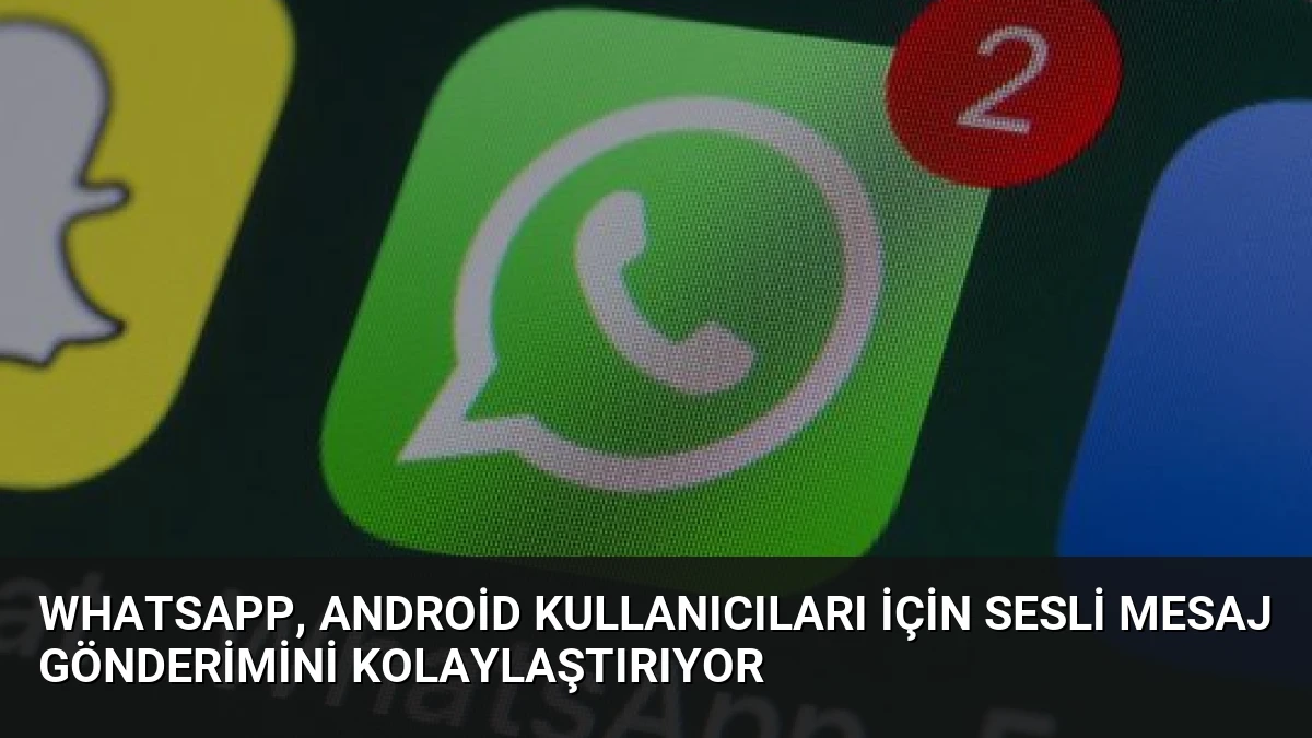 WhatsApp, Android Kullanıcıları İçin Sesli Mesaj Gönderimini Kolaylaştırıyor