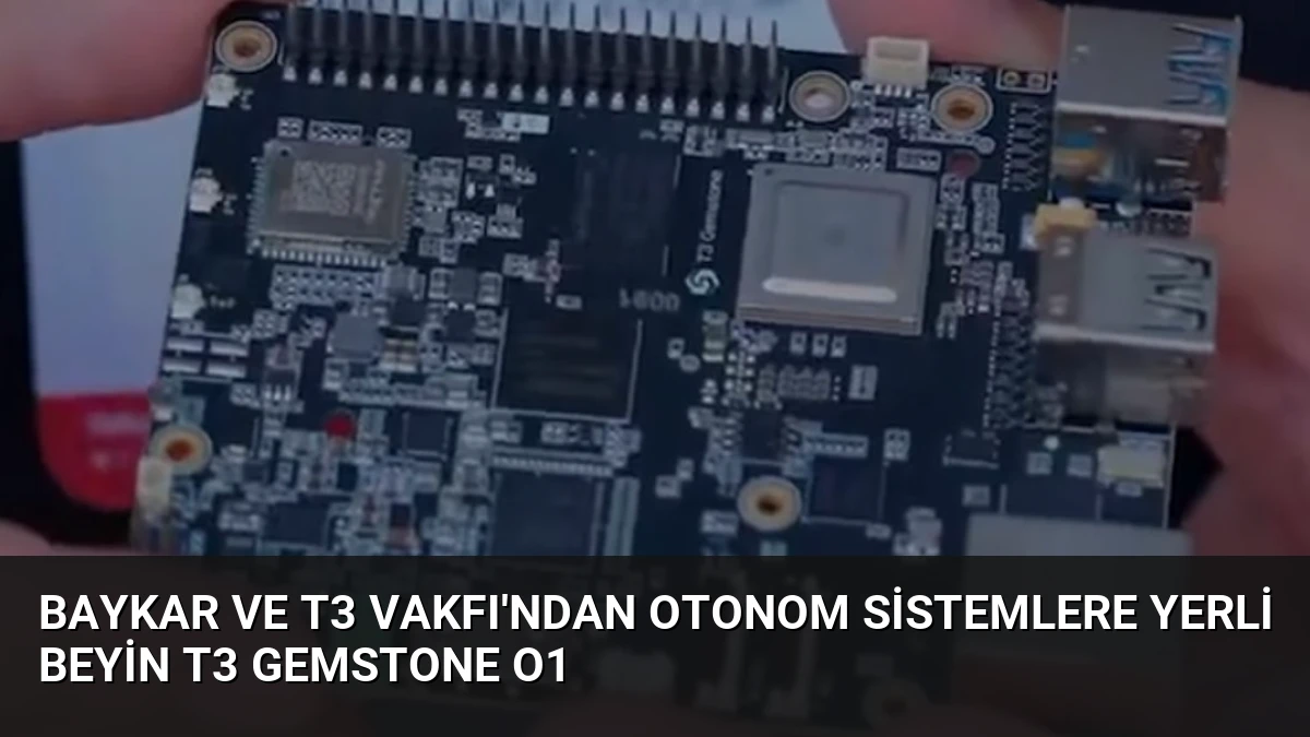 Baykar ve T3 Vakfı’ndan Otonom Sistemlere Yerli Beyin T3 Gemstone O1
