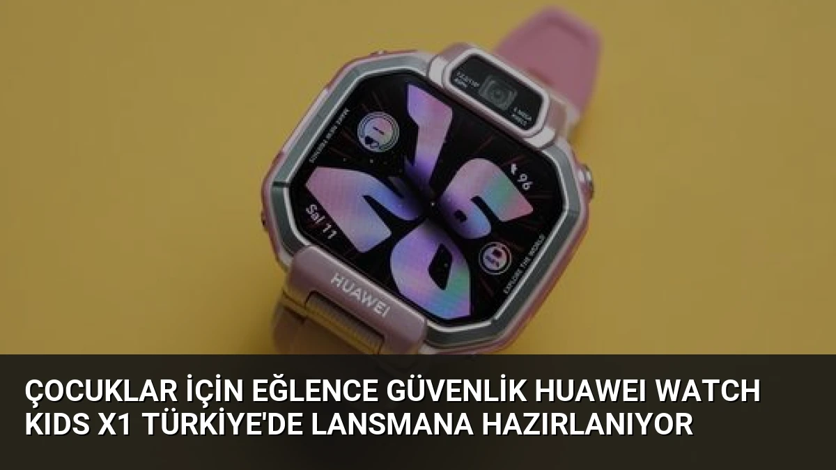 Çocuklar İçin Eğlence Güvenlik HUAWEI WATCH KIDS X1 Türkiye’de Lansmana Hazırlanıyor