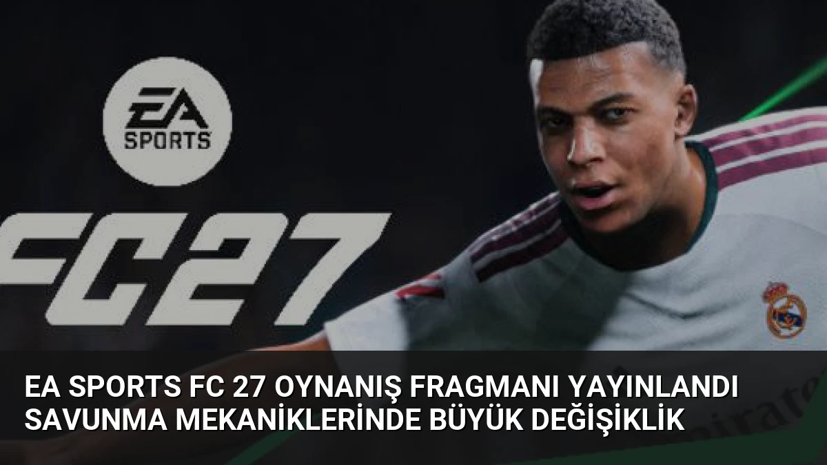 EA Sports FC 27 Oynanış Fragmanı Yayınlandı Savunma Mekaniklerinde Büyük Değişiklik