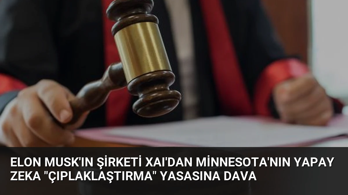Elon Musk’ın Şirketi xAI’dan Minnesota’nın Yapay Zeka “Çıplaklaştırma” Yasasına Dava