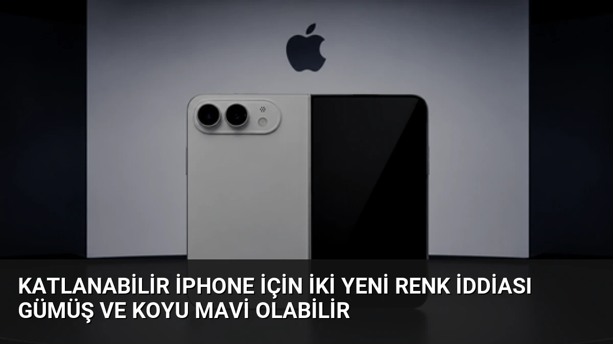 Katlanabilir iPhone İçin İki Yeni Renk İddiası Gümüş ve Koyu Mavi Olabilir