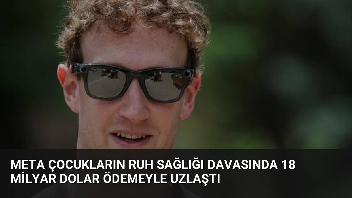 Meta Çocukların Ruh Sağlığı Davasında 18 Milyar Dolar Ödemeyle Uzlaştı