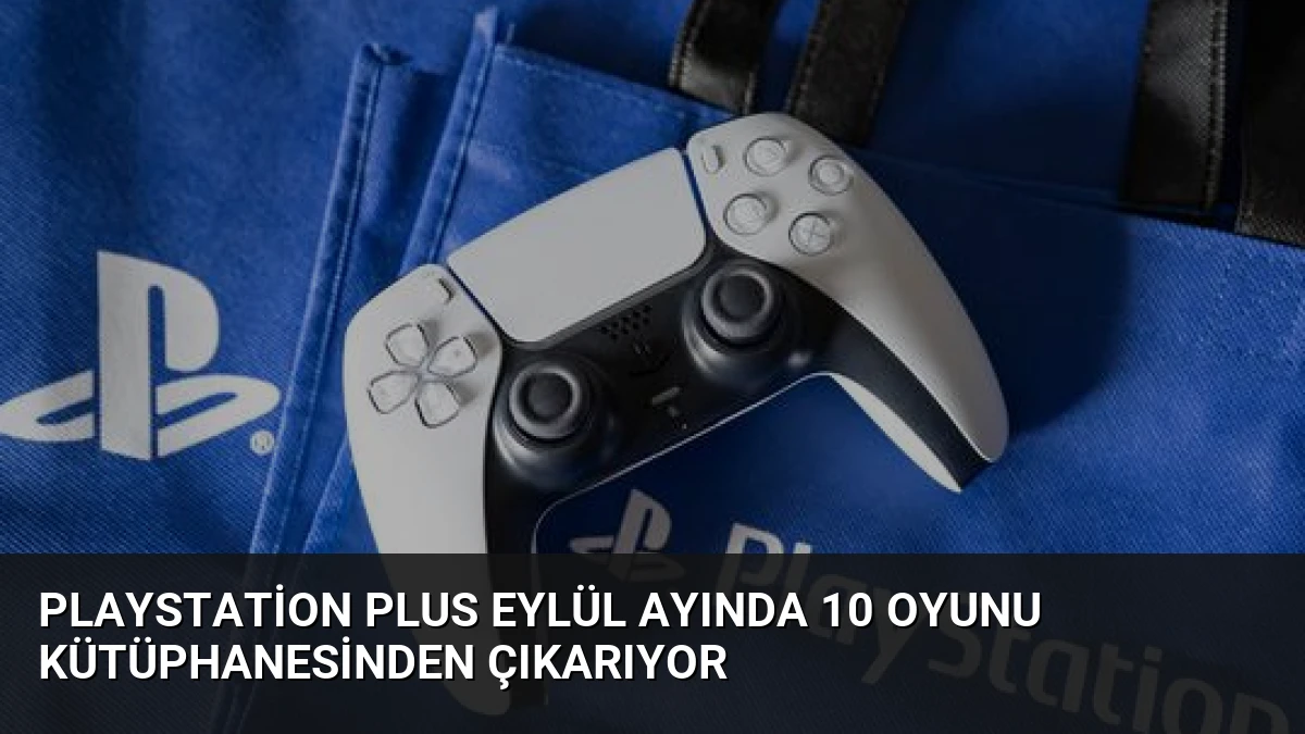PlayStation Plus Eylül Ayında 10 Oyunu Kütüphanesinden Çıkarıyor