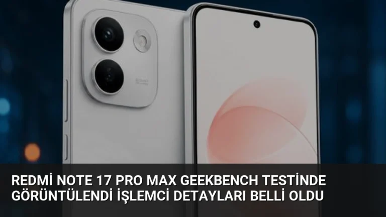 Redmi Note 17 Pro Max Geekbench testinde görüntülendi İşlemci detayları belli oldu