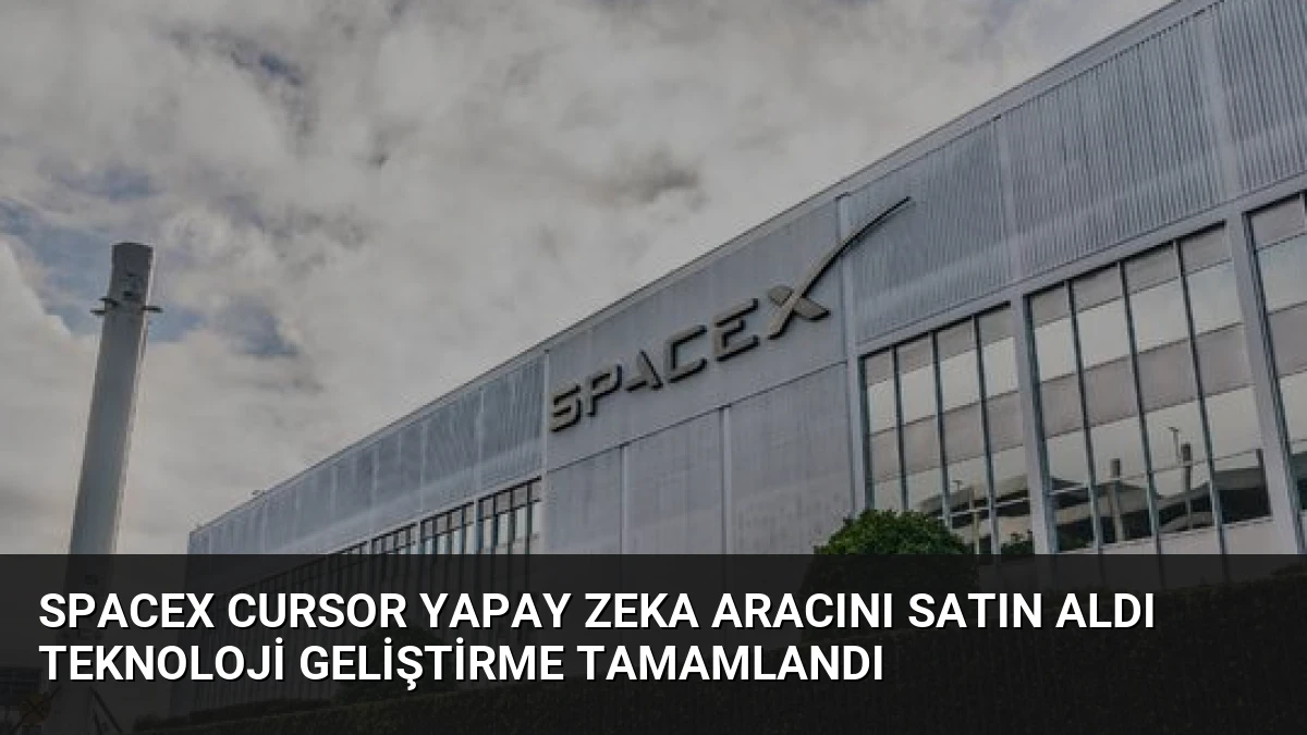 SpaceX Cursor Yapay Zeka Aracını Satın Aldı Teknoloji Geliştirme Tamamlandı