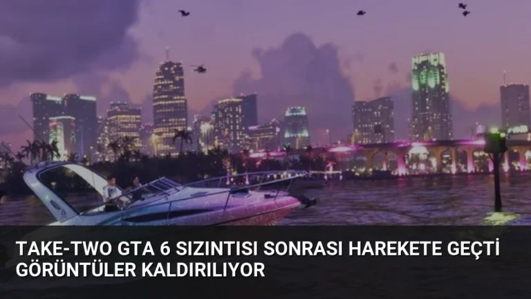 Take-Two GTA 6 Sızıntısı Sonrası Harekete Geçti Görüntüler Kaldırılıyor