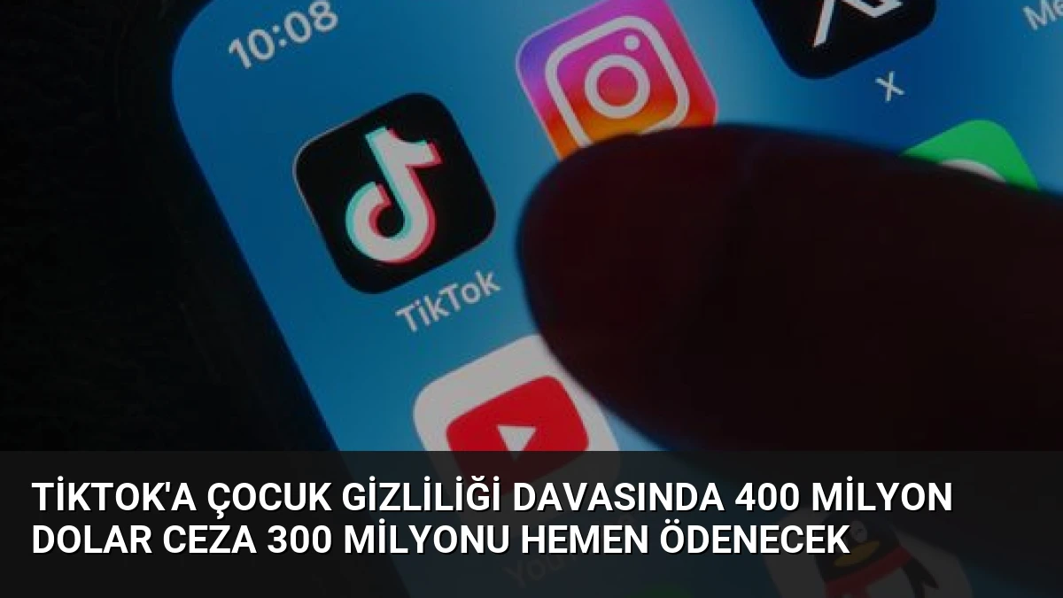 TikTok’a Çocuk Gizliliği Davasında 400 Milyon Dolar Ceza 300 Milyonu Hemen Ödenecek
