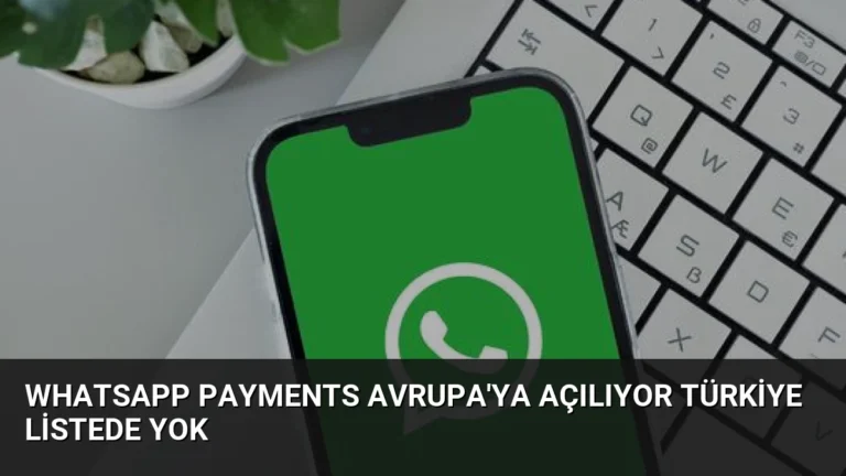 WhatsApp Payments Avrupa’ya Açılıyor Türkiye Listede Yok