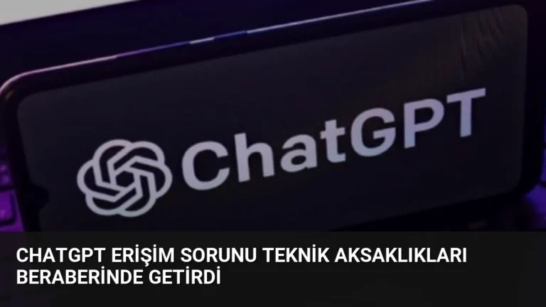 ChatGPT Erişim Sorunu Teknik Aksaklıkları Beraberinde Getirdi