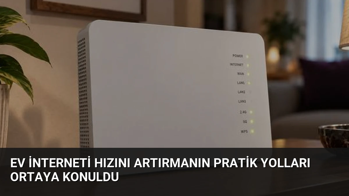 Ev İnterneti Hızını Artırmanın Pratik Yolları Ortaya Konuldu