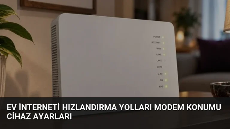 Ev İnterneti Hızlandırma Yolları Modem Konumu Cihaz Ayarları