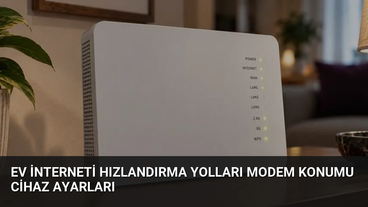 Ev İnterneti Hızlandırma Yolları Modem Konumu Cihaz Ayarları