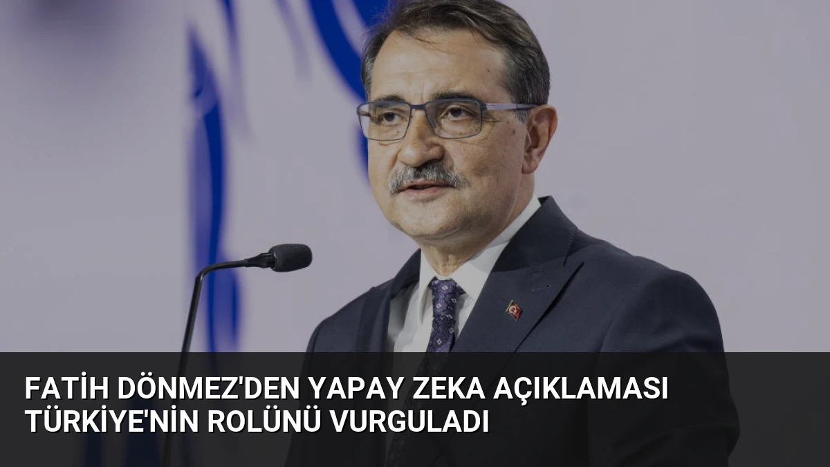 Fatih Dönmez’den Yapay Zeka Açıklaması Türkiye’nin Rolünü Vurguladı