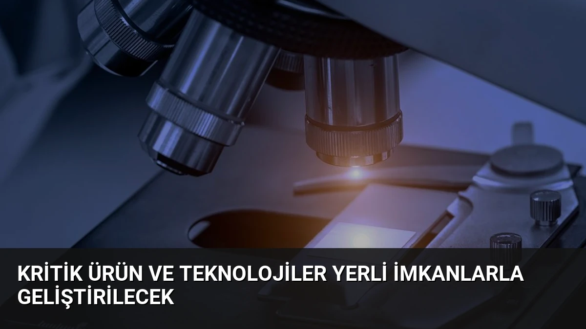 Kritik ürün ve teknolojiler yerli imkanlarla geliştirilecek