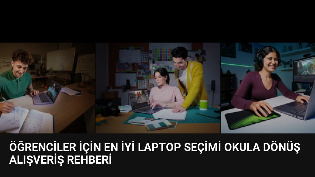 Öğrenciler İçin En İyi Laptop Seçimi Okula Dönüş Alışveriş Rehberi