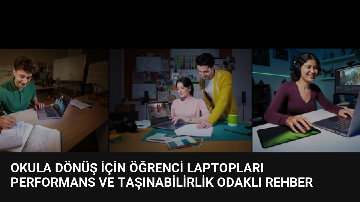 Okula Dönüş İçin Öğrenci Laptopları Performans ve Taşınabilirlik Odaklı Rehber