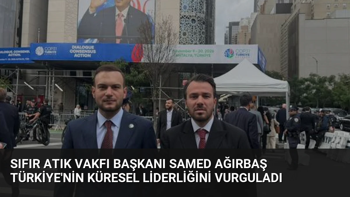 Sıfır Atık Vakfı Başkanı Samed Ağırbaş Türkiye’nin Küresel Liderliğini Vurguladı