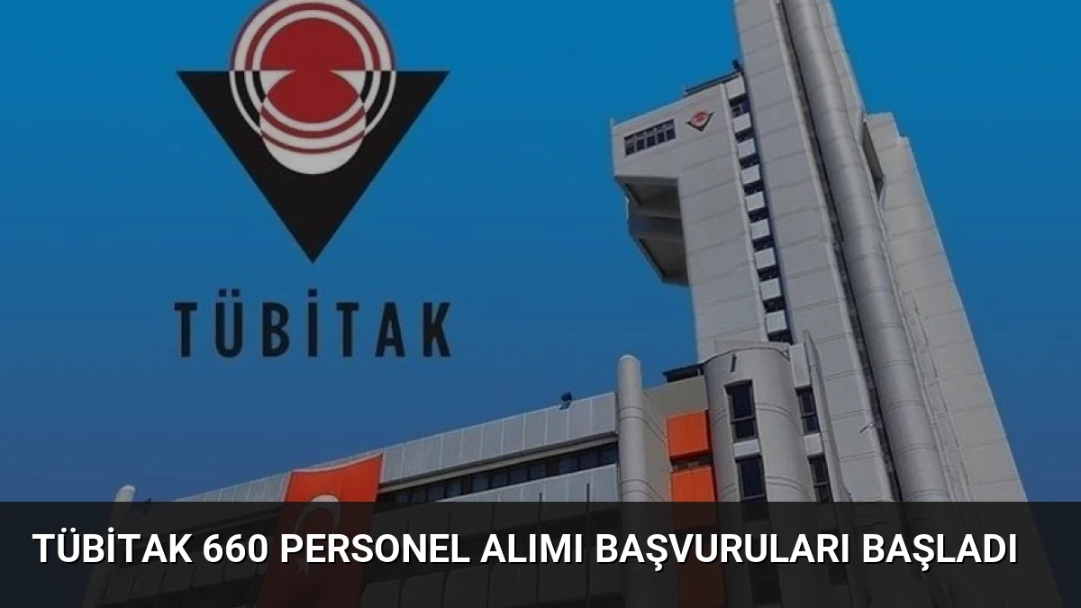 TÜBİTAK 660 Personel Alımı Başvuruları Başladı