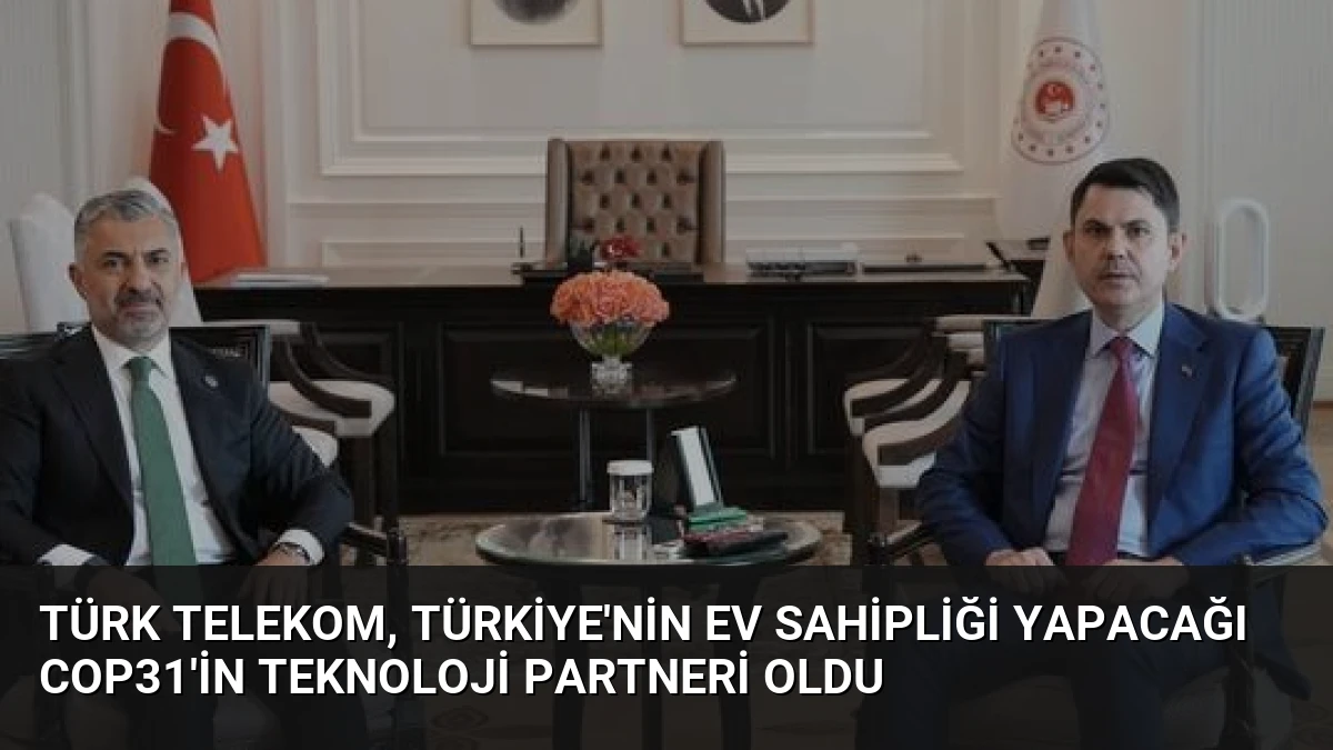 Türk Telekom, Türkiye’nin Ev Sahipliği Yapacağı COP31’in Teknoloji Partneri Oldu