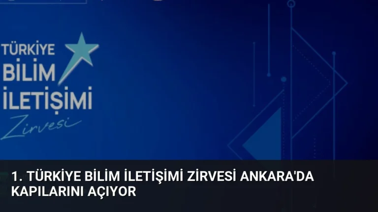 1. Türkiye Bilim İletişimi Zirvesi Ankara’da Kapılarını Açıyor