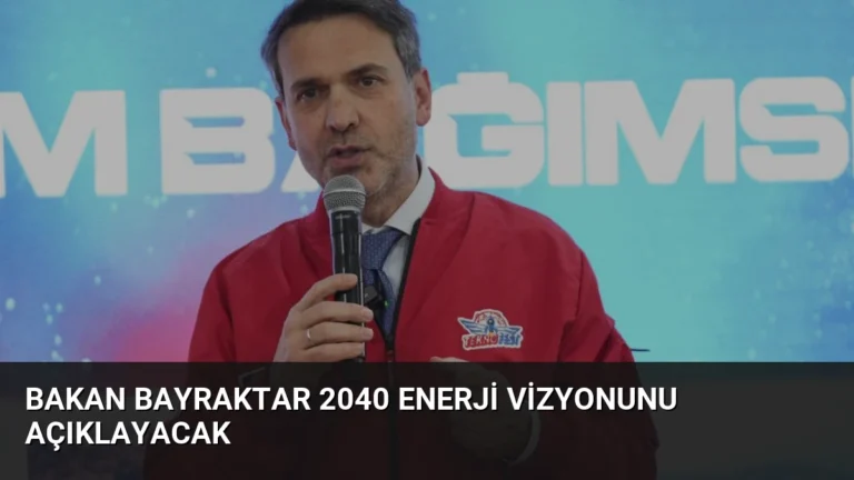 Bakan Bayraktar 2040 Enerji Vizyonunu Açıklayacak