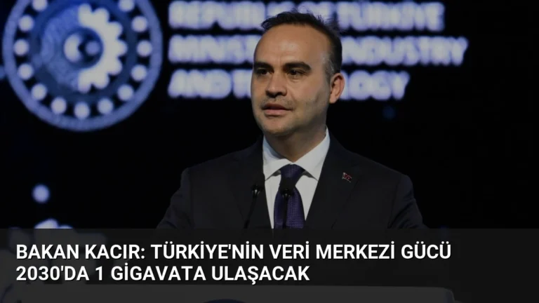Bakan Kacır: Türkiye’nin veri merkezi gücü 2030’da 1 gigavata ulaşacak