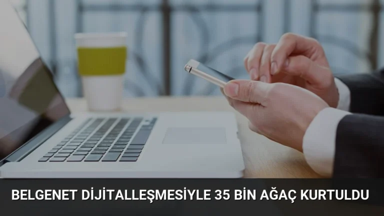 BelgeNet Dijitalleşmesiyle 35 Bin Ağaç Kurtuldu