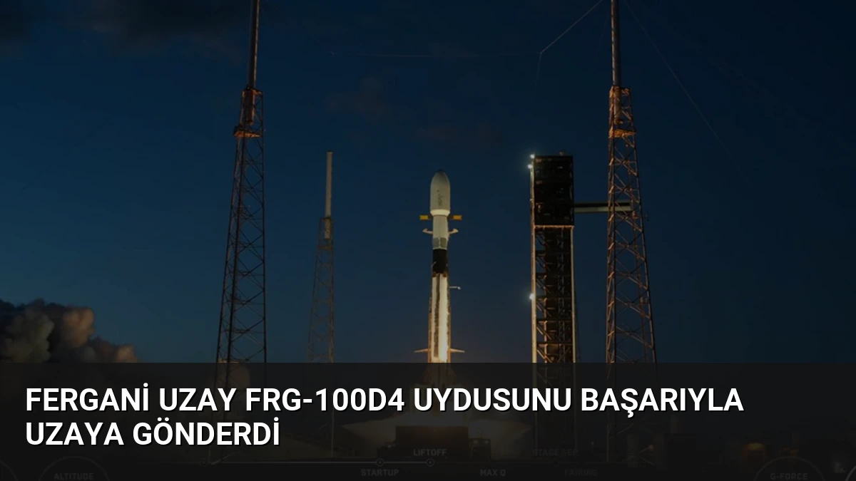 Fergani Uzay FRG-100D4 Uydusunu Başarıyla Uzaya Gönderdi
