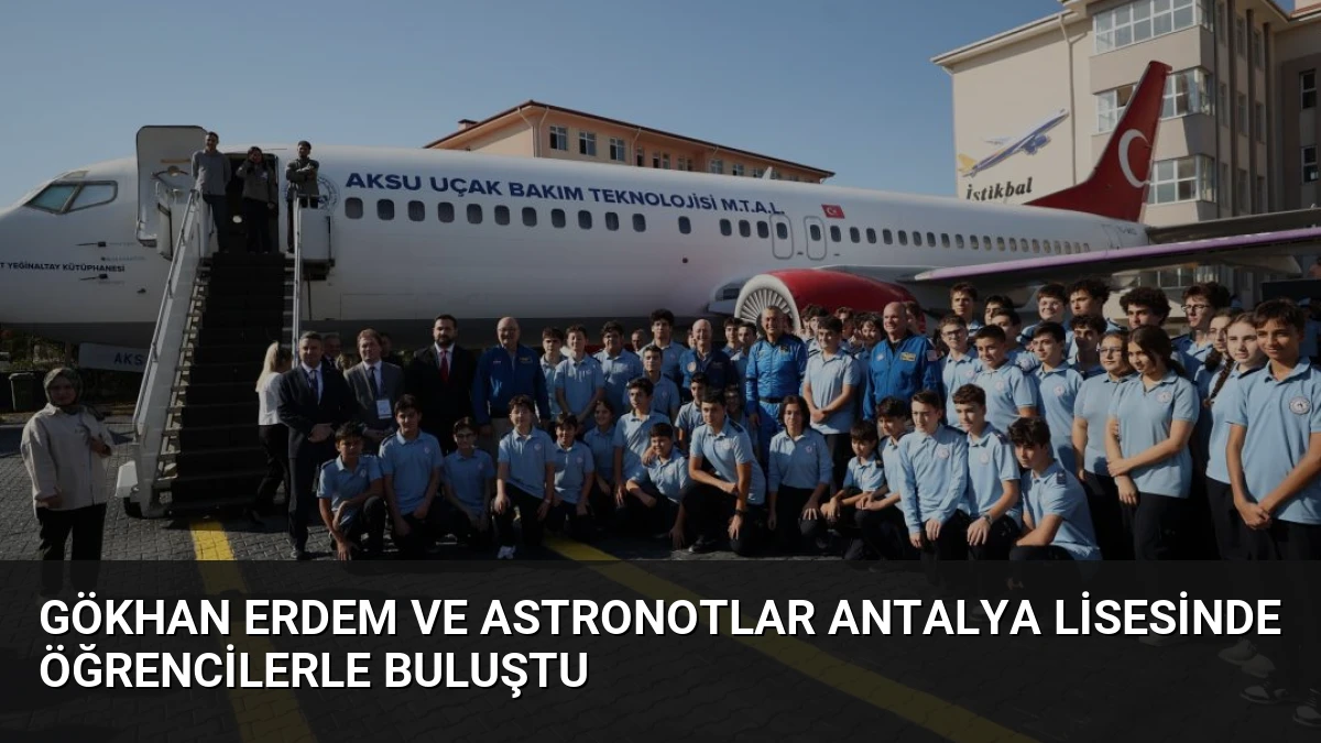 Gökhan Erdem ve Astronotlar Antalya Lisesinde Öğrencilerle Buluştu
