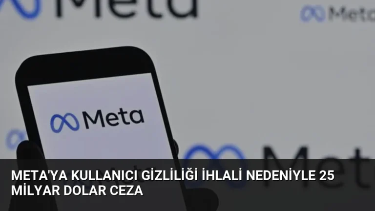 Meta’ya Kullanıcı Gizliliği İhlali Nedeniyle 25 Milyar Dolar Ceza