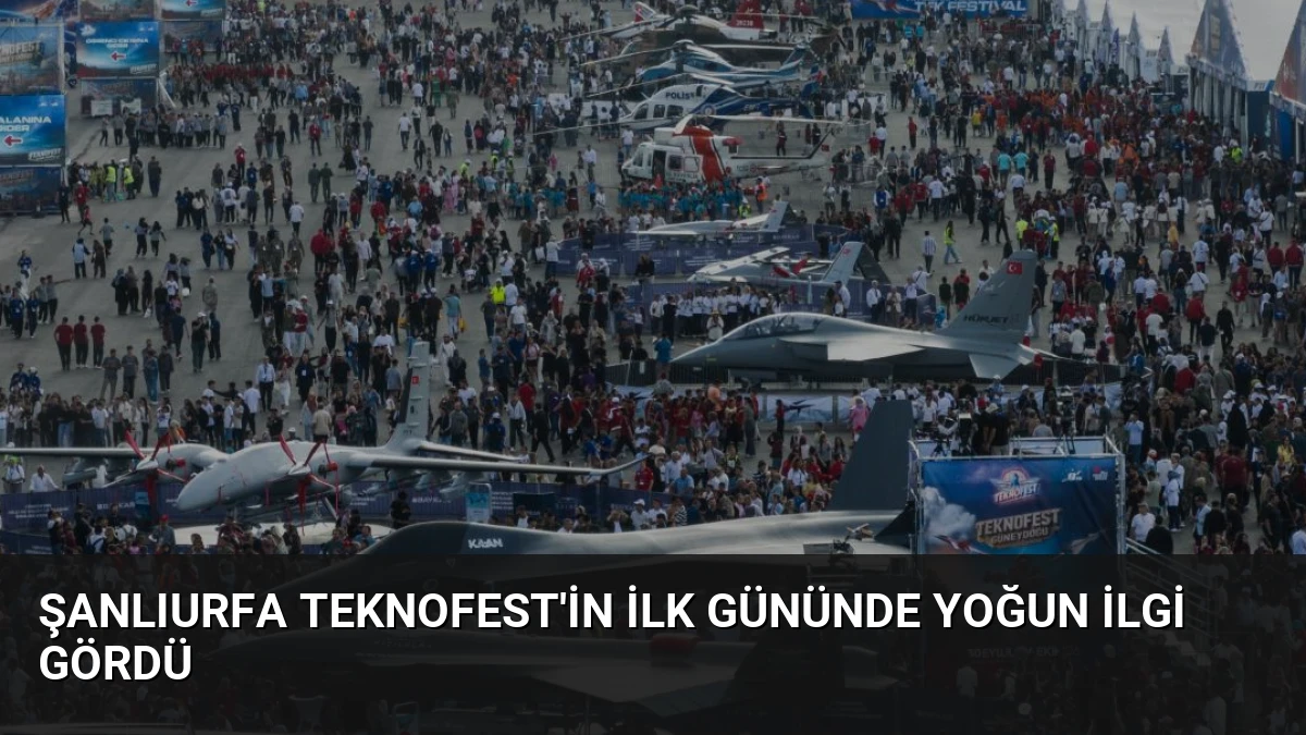 Şanlıurfa TEKNOFEST’in İlk Gününde Yoğun İlgi Gördü