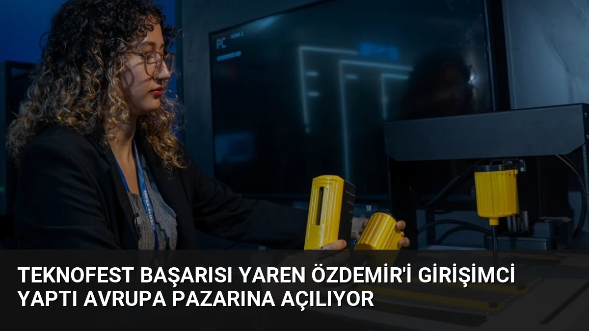 TEKNOFEST Başarısı Yaren Özdemir’i Girişimci Yaptı Avrupa Pazarına Açılıyor