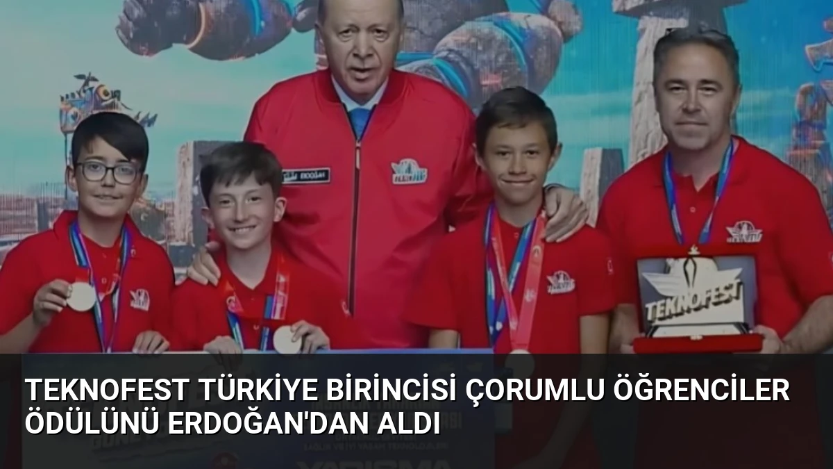 TEKNOFEST Türkiye Birincisi Çorumlu Öğrenciler Ödülünü Erdoğan’dan Aldı