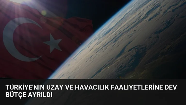 Türkiye’nin Uzay ve Havacılık Faaliyetlerine Dev Bütçe Ayrıldı
