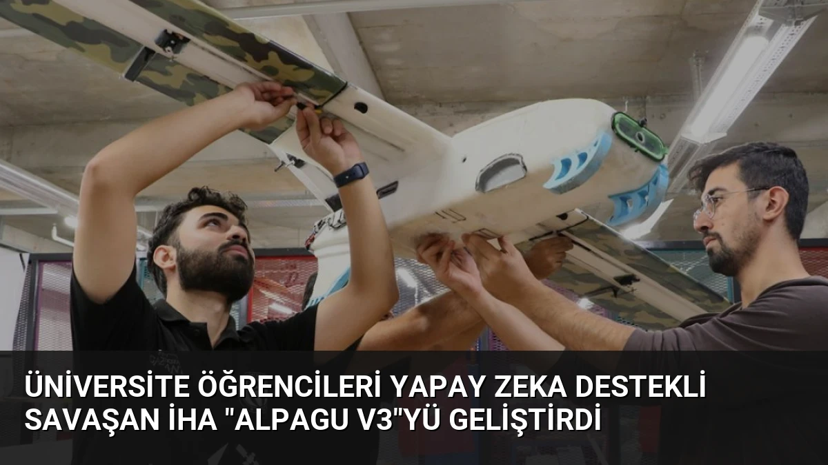 Üniversite Öğrencileri Yapay Zeka Destekli Savaşan İHA “Alpagu V3″yü Geliştirdi